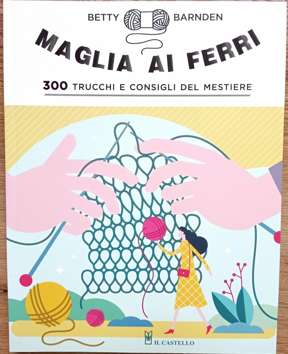 Maglia ai ferri, 300 trucchi e consigli del mestiere – B. Barnden